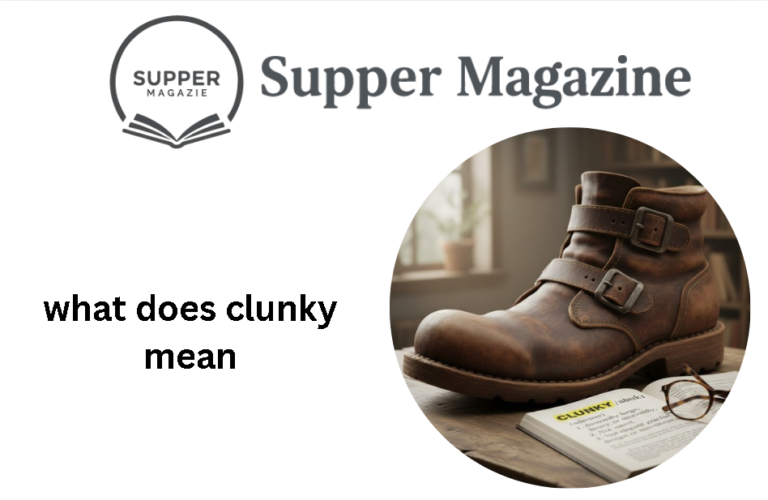 What Does Clunky Mean? Definition & Usage